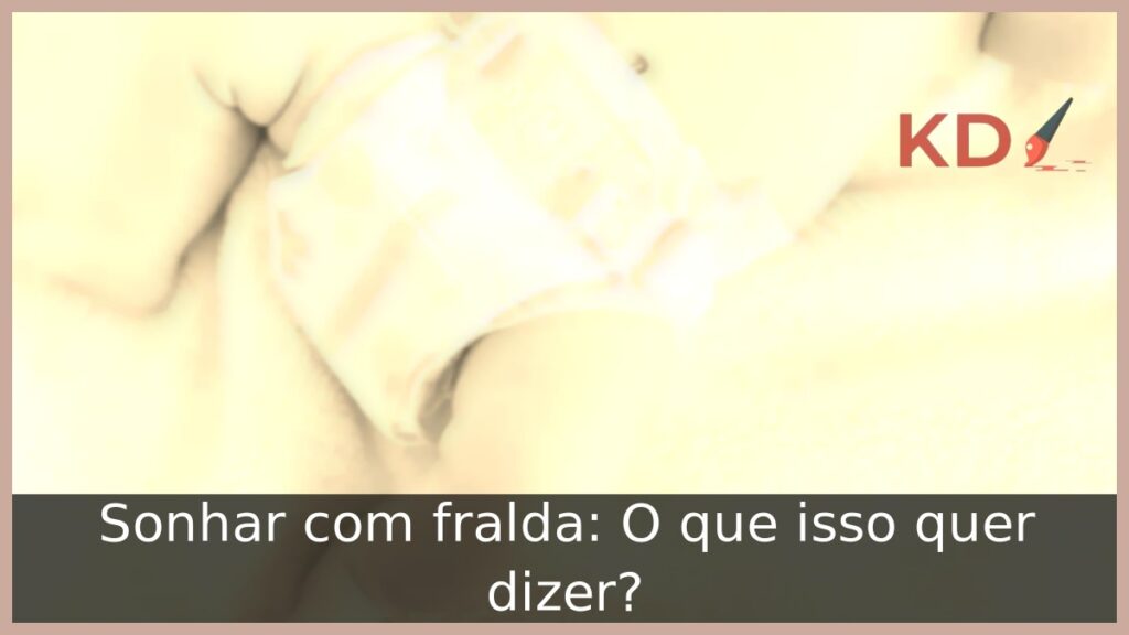 Sonhar com fralda: O que isso quer dizer?