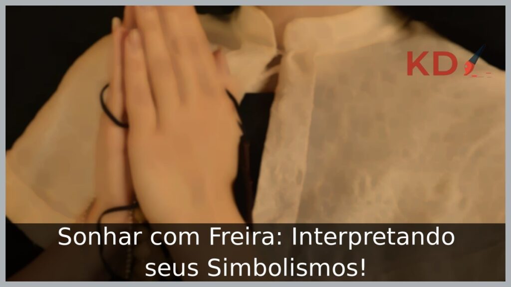 Sonhar com Freira: Interpretando seus Simbolismos! 1 Sonhar com Freira: Interpretando seus Simbolismos!