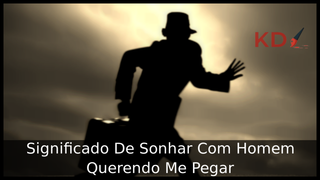 Significado De Sonhar Com Homem Querendo Me Pegar 1 Sonhar Com Homem Querendo Me Pegar