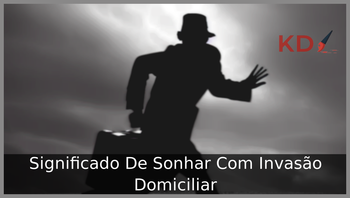 Significado De Sonhar Com Invasão Domiciliar 19 Sonhar Com Invasão Domiciliar