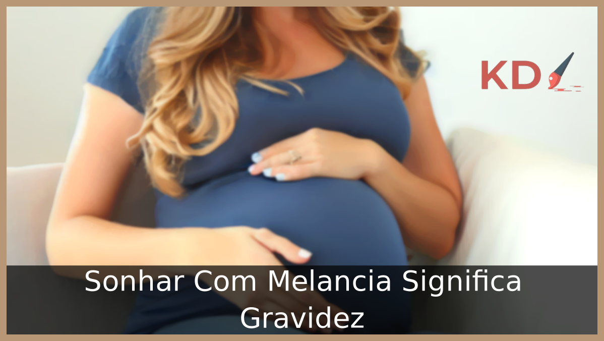 Sonhar Com Melancia Significa Gravidez