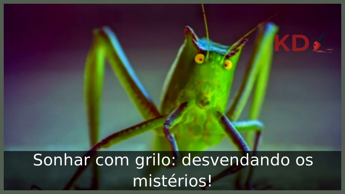 Sonhar com grilo: desvendando os mistérios! 13 Sonhar com grilo: desvendando os mistérios!