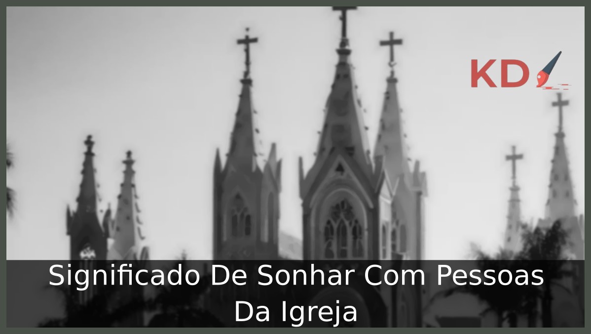 Significado De Sonhar Com Pessoas Da Igreja 19 Sonhar Com Pessoas Da Igreja