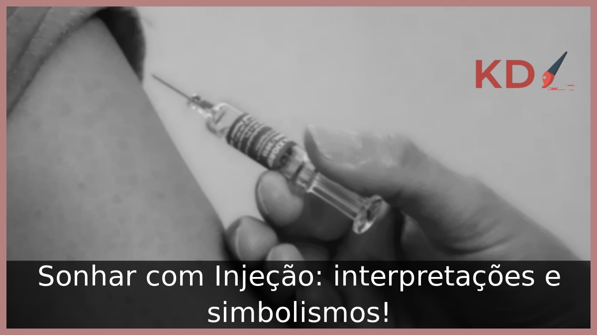 Sonhar com Injeção: interpretações e simbolismos!
