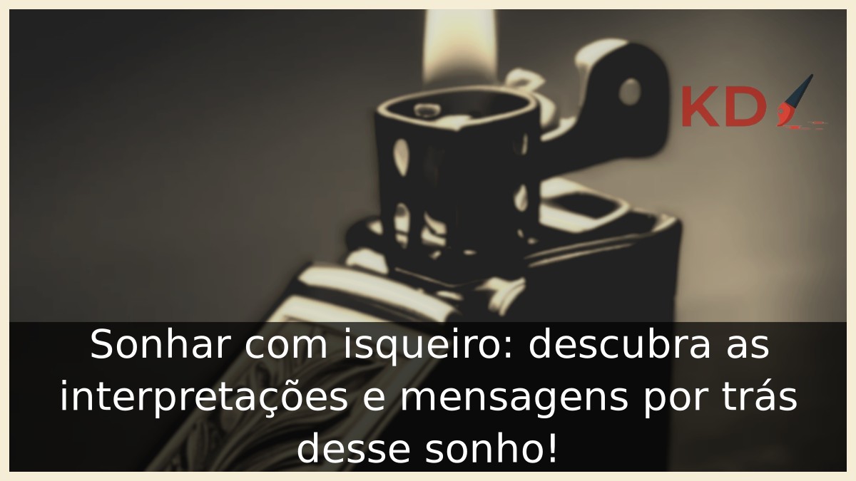 Sonhar com isqueiro: descubra as interpretações e mensagens por trás desse sonho! 7 Sonhar com isqueiro: descubra as interpretações e mensagens por trás desse sonho!
