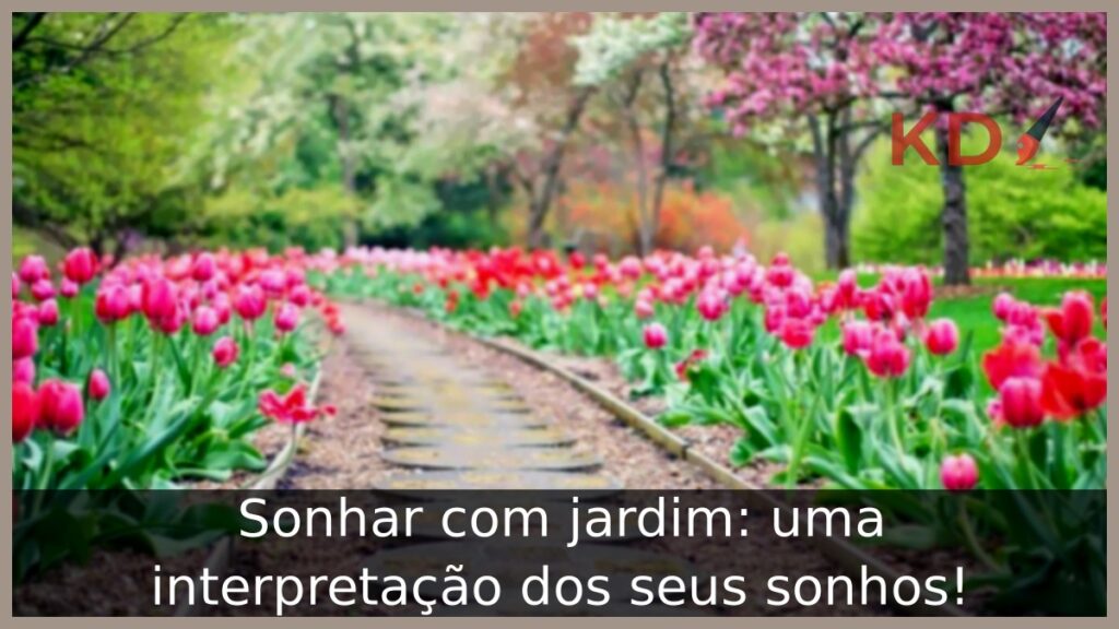 Sonhar com jardim: uma interpretação dos seus sonhos! 1 Sonhar com jardim: uma interpretação dos seus sonhos!
