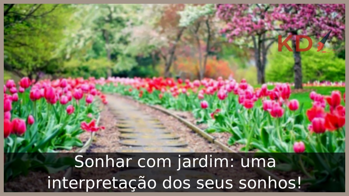 Sonhar com jardim: uma interpretação dos seus sonhos! 5 Sonhar com jardim: uma interpretação dos seus sonhos!