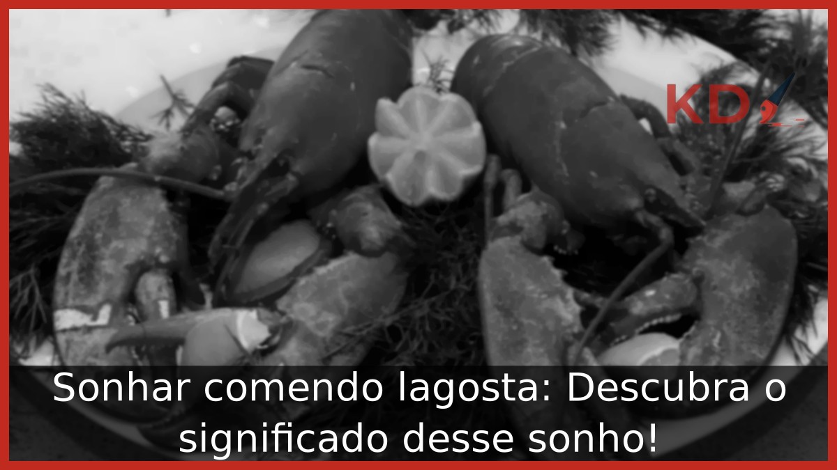 Sonhar comendo lagosta: Descubra o significado desse sonho! 21 Sonhar comendo lagosta: Descubra o significado desse sonho!