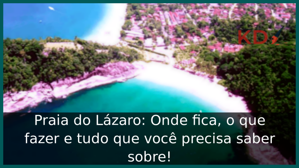Praia do Lázaro: Onde fica, o que fazer e tudo que você precisa saber sobre! 3 Conheça a Praia do Lázaro