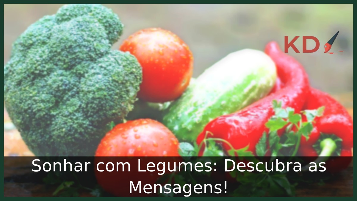 Sonhar com Legumes: Descubra as Mensagens! 7 Sonhar com Legumes: Descubra as Mensagens!