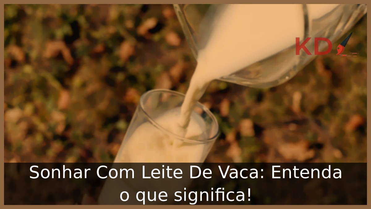 Sonhar Com Leite De Vaca: Entenda o que significa! 1 Sonhar com leite de vaca