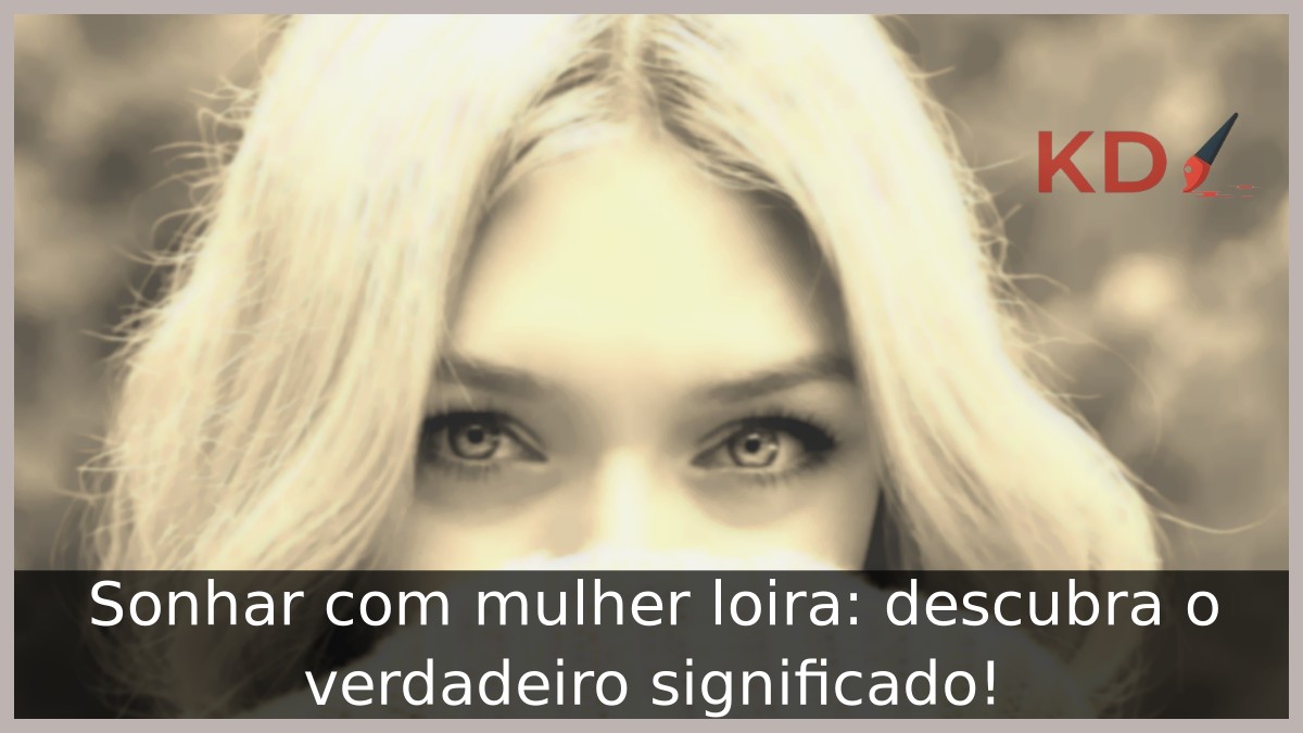 Sonhar com mulher loira: descubra o verdadeiro significado! 21 Sonhar com mulher loira: descubra o verdadeiro significado!
