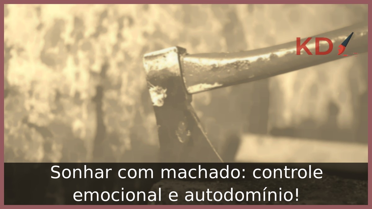 Sonhar com machado: controle emocional e autodomínio! 19 Sonhar com machado: controle emocional e autodomínio!