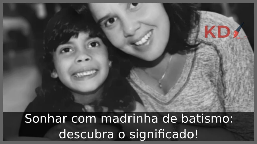 Sonhar com madrinha de batismo: descubra o significado!