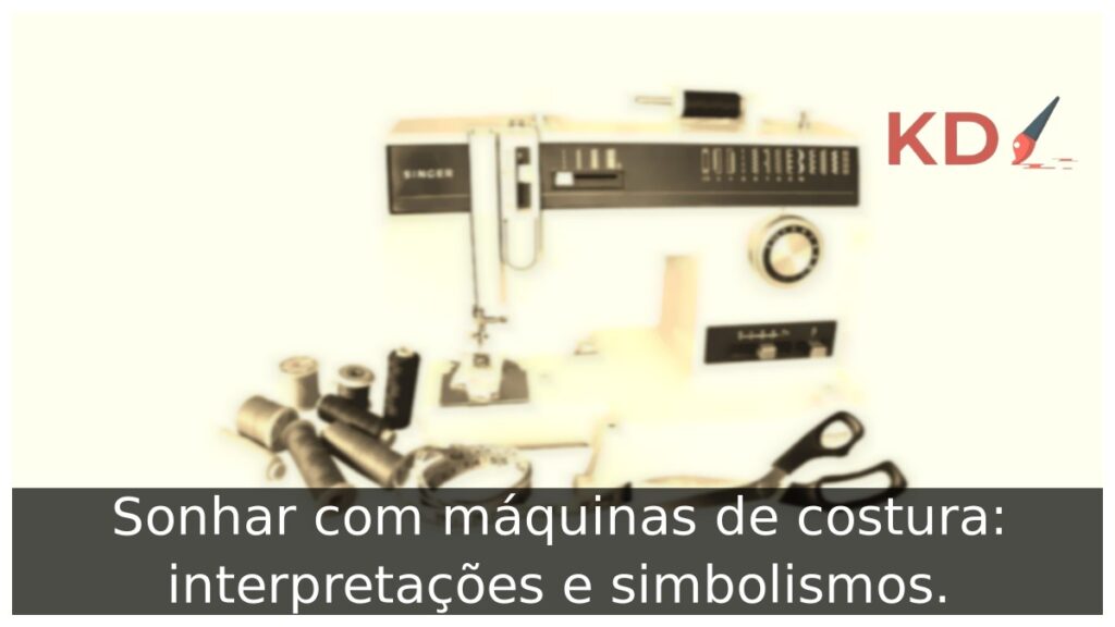 Sonhar com máquinas de costura: interpretações e simbolismos. 1 Sonhar com máquinas de costura: interpretações e simbolismos.