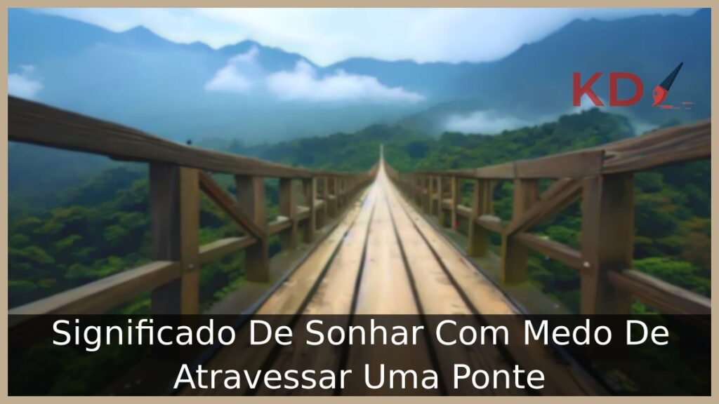 Sonhar Com Medo De Atravessar Uma Ponte
