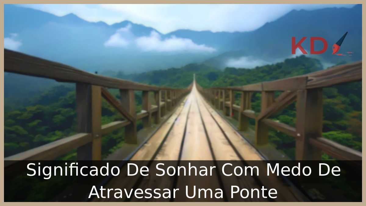 Sonhar Com Medo De Atravessar Uma Ponte