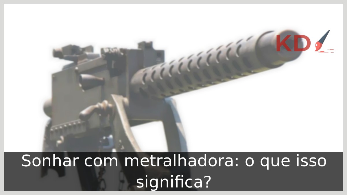 Sonhar com metralhadora: o que isso significa? 11 Sonhar com metralhadora: o que isso significa?