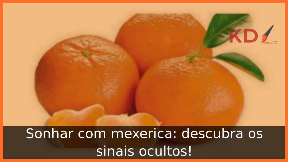Sonhar com mexerica: descubra os sinais ocultos! 18 Sonhar com mexerica: descubra os sinais ocultos!