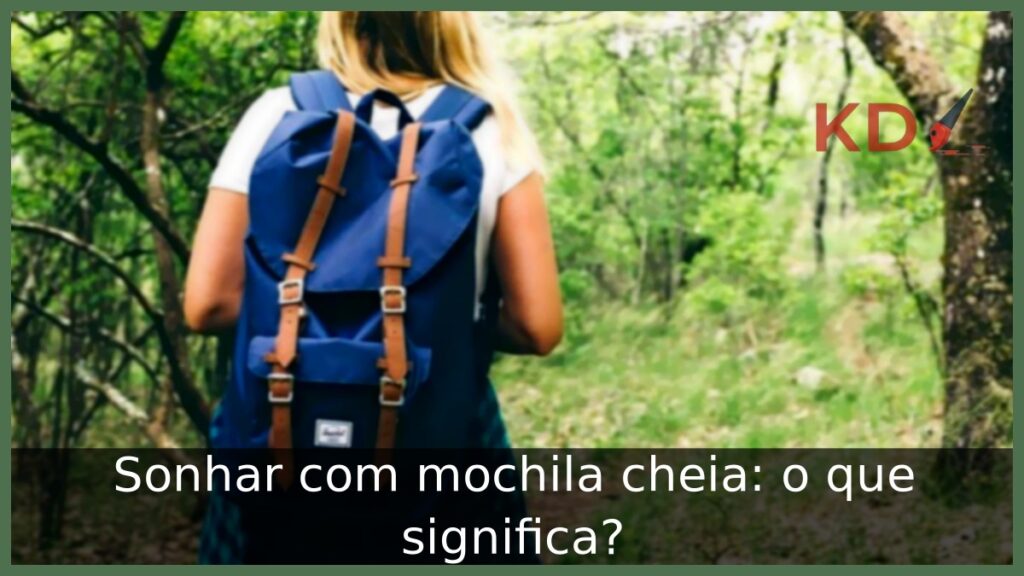 Sonhar com mochila cheia: o que significa? 1 Sonhar com mochila cheia: o que significa?