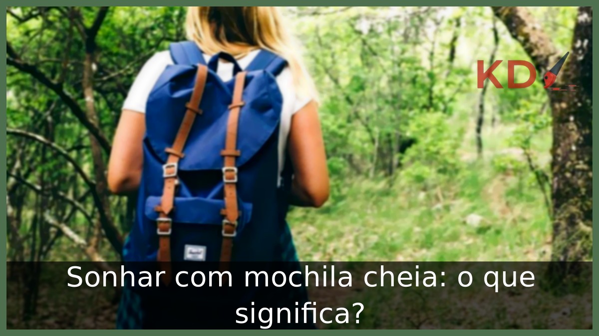 Sonhar com mochila cheia: o que significa? 1 Sonhar com mochila cheia: o que significa?