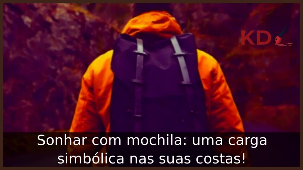 Sonhar com mochila: uma carga simbólica nas suas costas! 1 Sonhar com mochila: uma carga simbólica nas suas costas!