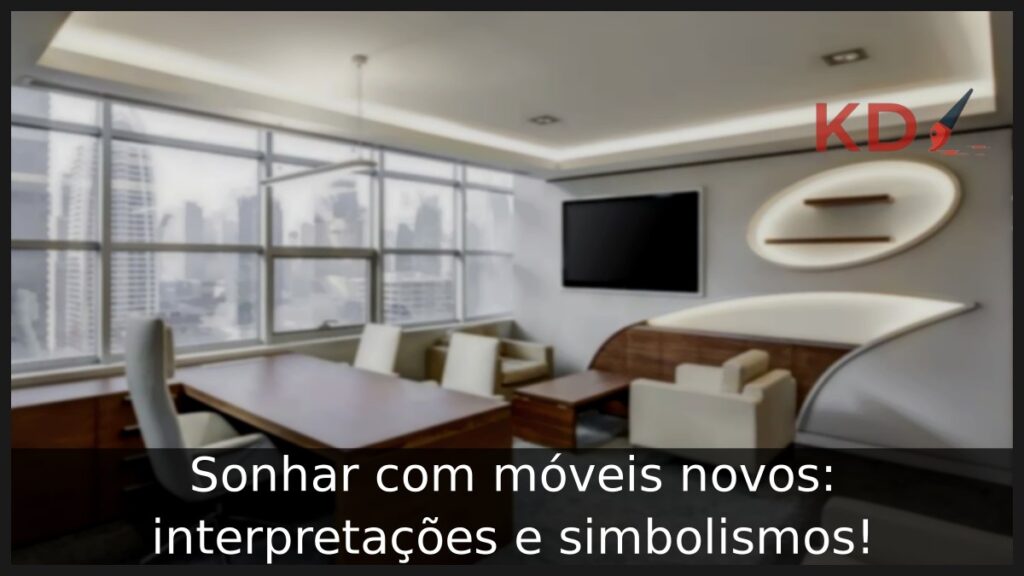 Sonhar com móveis novos: interpretações e simbolismos! 1 Sonhar com móveis novos: interpretações e simbolismos!