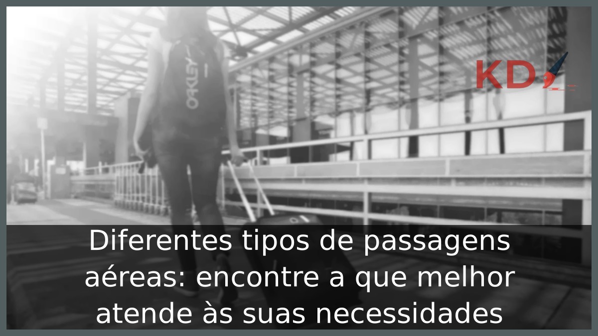 Diferentes tipos de passagens aéreas: encontre a que melhor atende às suas necessidades 17 Diferentes tipos de passagens aéreas