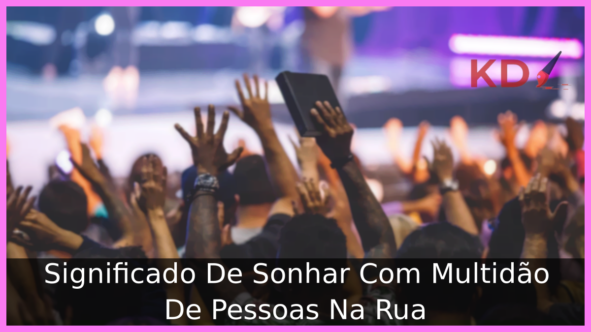 Sonhar Com Multidão De Pessoas Na Rua