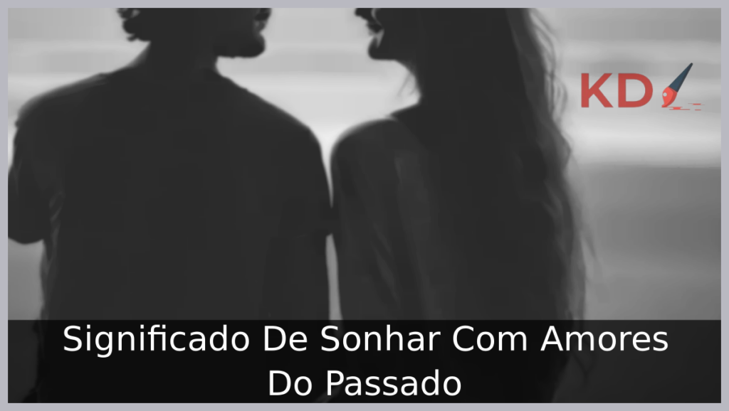 Significado De Sonhar Com Amores Do Passado 1 Sonhar Com Amores Do Passado
