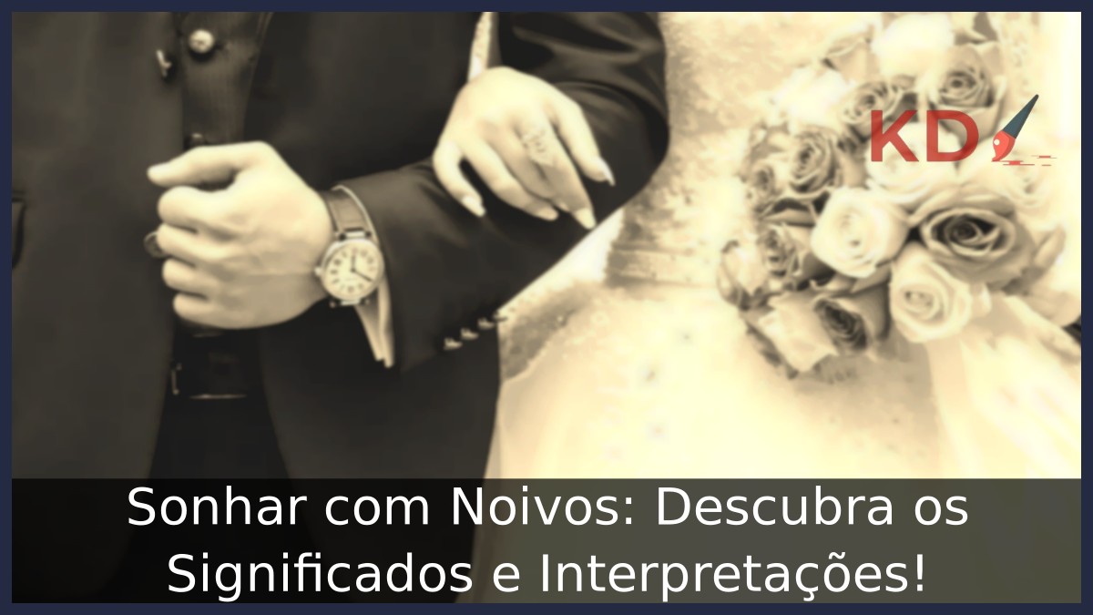 Sonhar com Noivos: Descubra os Significados e Interpretações! 5 Sonhar com Noivos: Descubra os Significados e Interpretações!