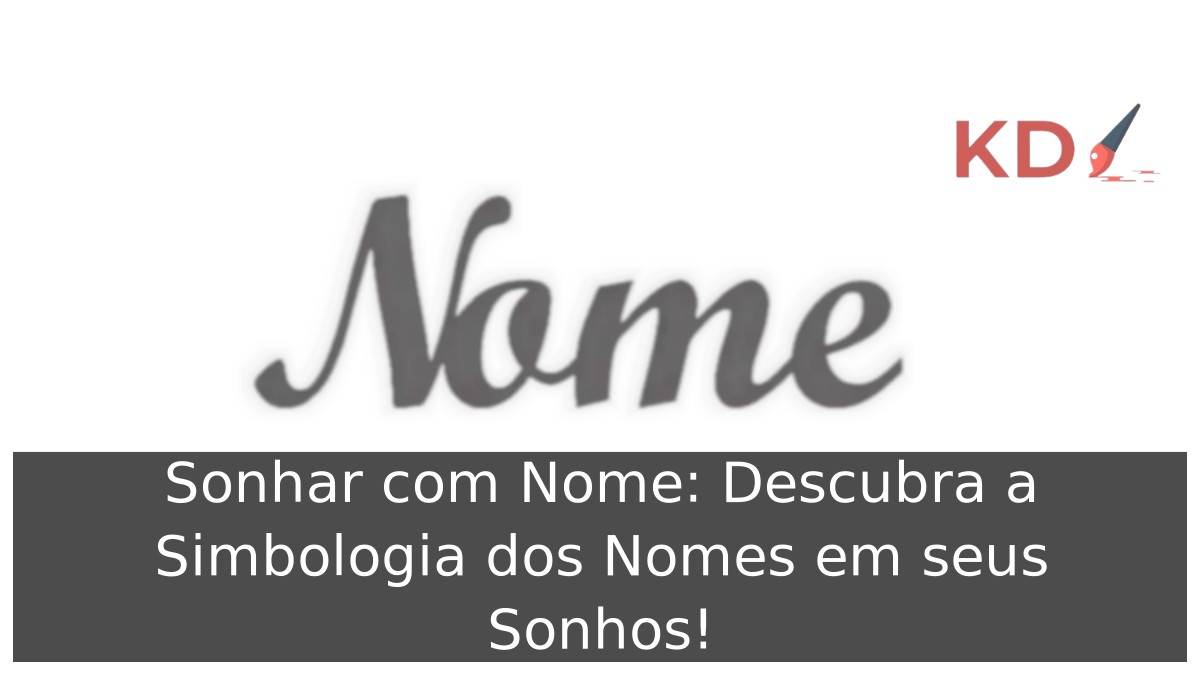 Sonhar com Nome: Descubra a Simbologia dos Nomes em seus Sonhos! 17 Sonhar com Nome: Descubra a Simbologia dos Nomes em seus Sonhos!