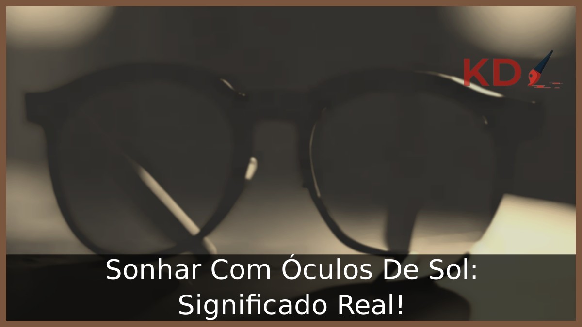 Sonhar Com Óculos De Sol: Significado Real! 23 Sonhar Com Óculos De Sol