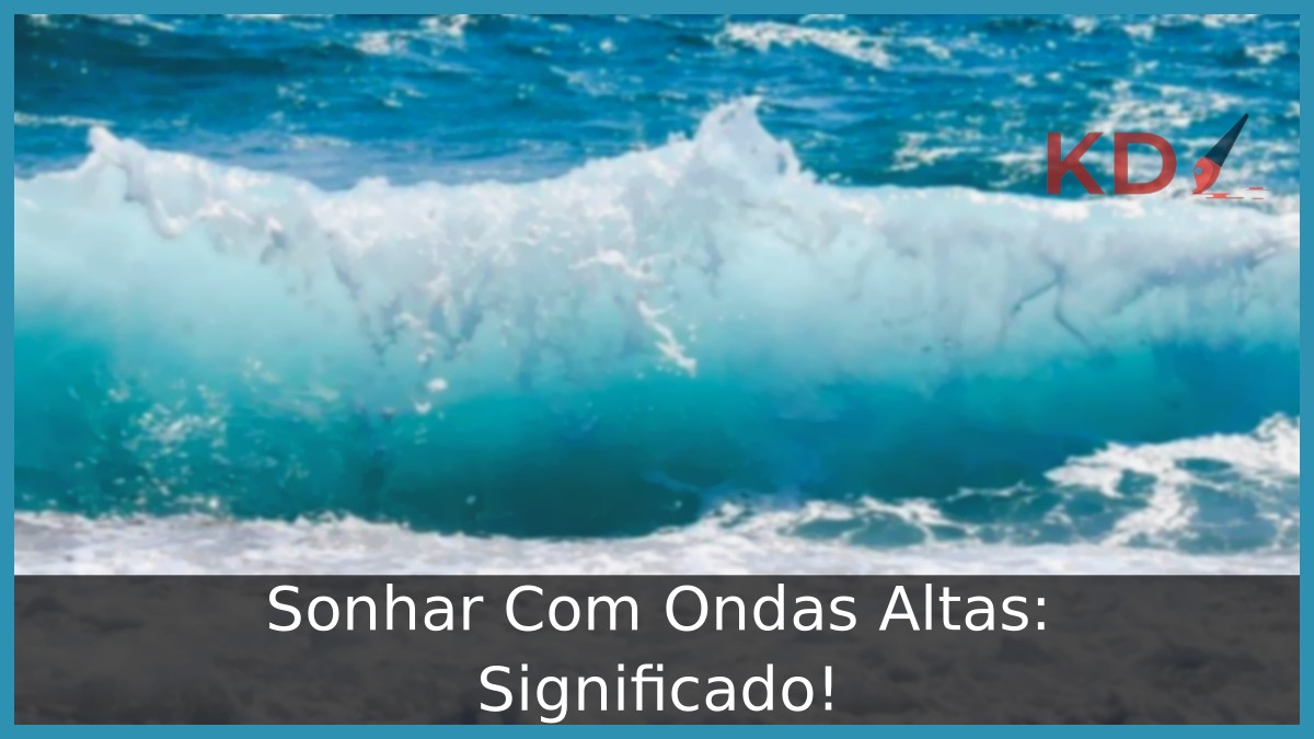 Sonhar Com Ondas Altas: Significado! 9 Sonhar Com Ondas Altas: Significado!