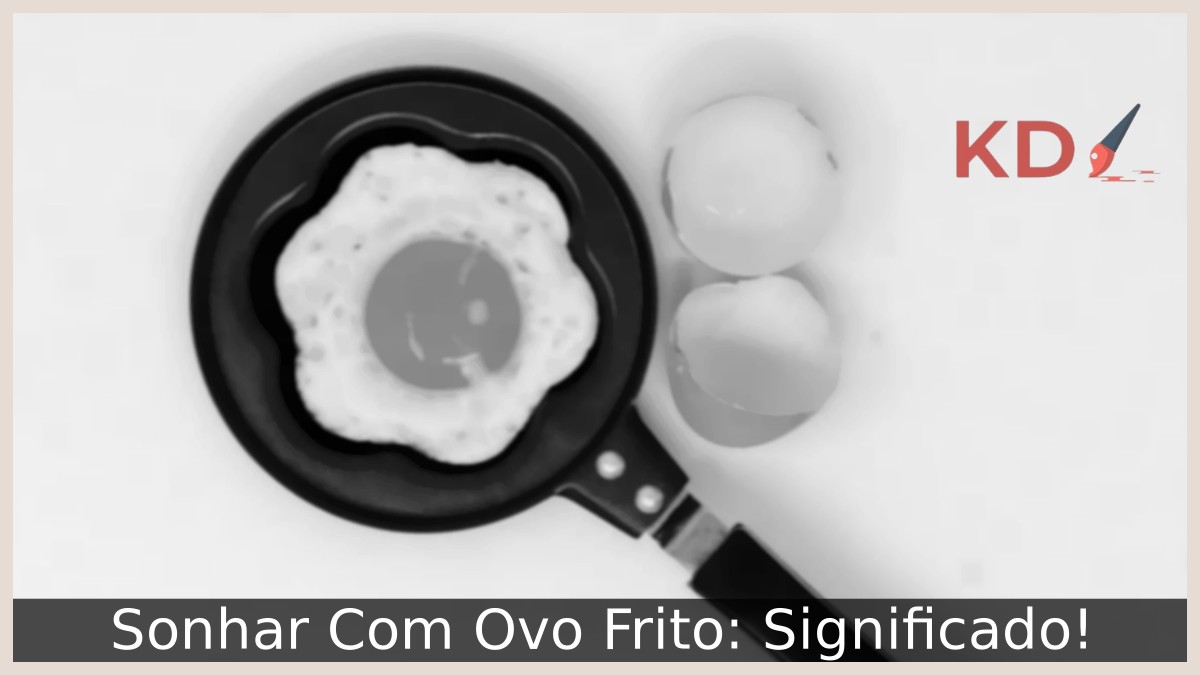 Sonhar Com Ovo Frito: Significado! 13 Sonhar Com Ovo Frito: Significado!