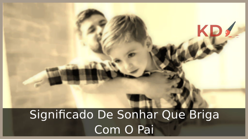 Significado De Sonhar Que Briga Com O Pai 1 Sonhar Que Briga Com O Pai