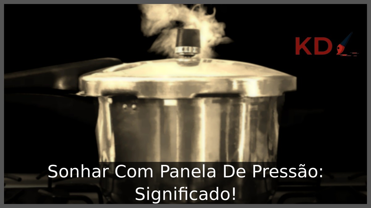 Sonhar Com Panela De Pressão: Significado!
