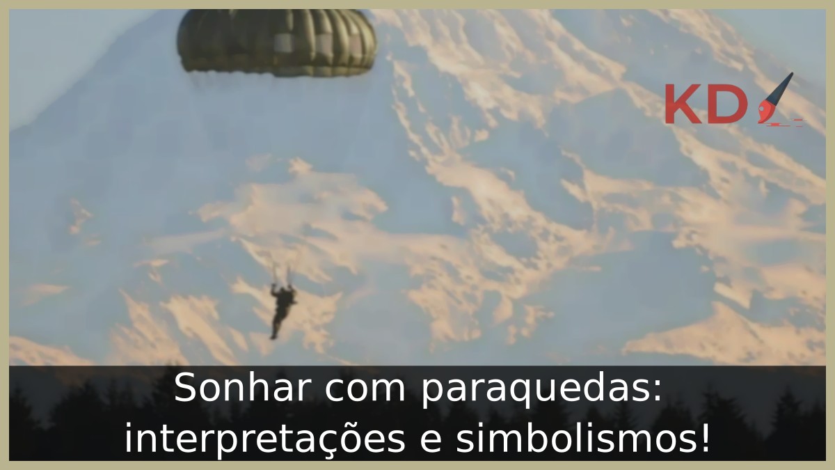 Sonhar com paraquedas: interpretações e simbolismos! 7 Sonhar com paraquedas: interpretações e simbolismos!
