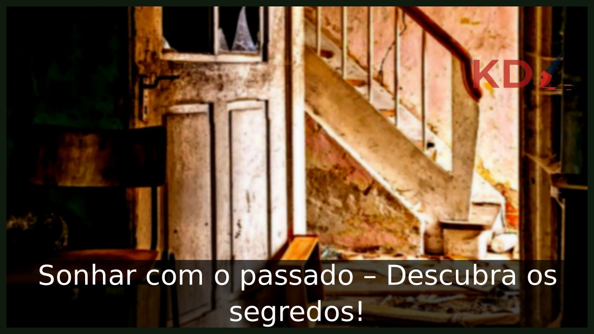 Sonhar com o passado - Descubra os segredos! 3 Sonhar com o passado - Descubra os segredos!