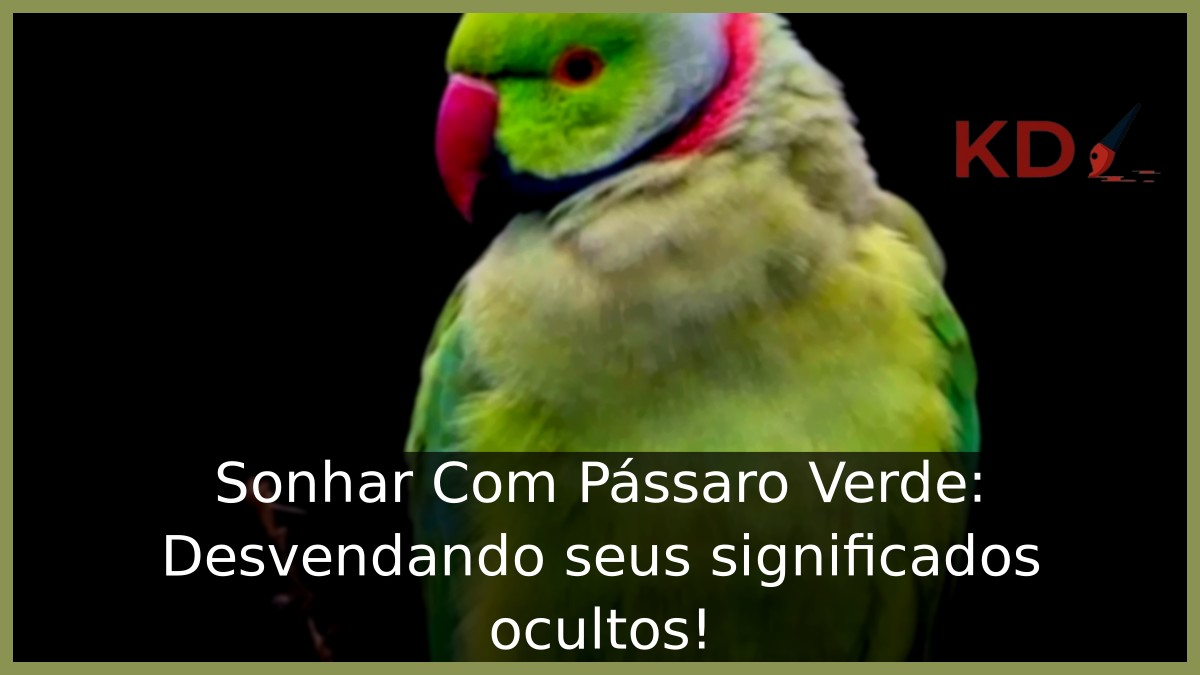 Sonhar Com Pássaro Verde: Desvendando seus significados ocultos! 21 Sonhar Com Pássaro Verde: Desvendando seus significados ocultos!