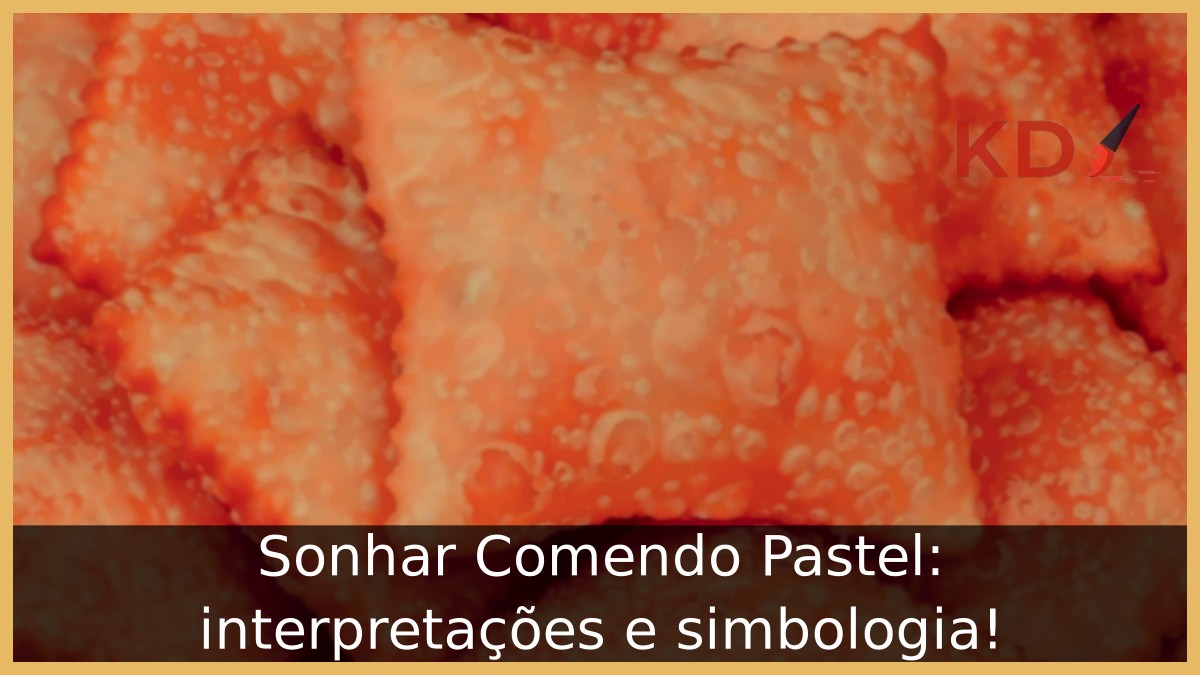 Sonhar Comendo Pastel: interpretações e simbologia! 1 Sonhar Comendo Pastel: interpretações e simbologia!