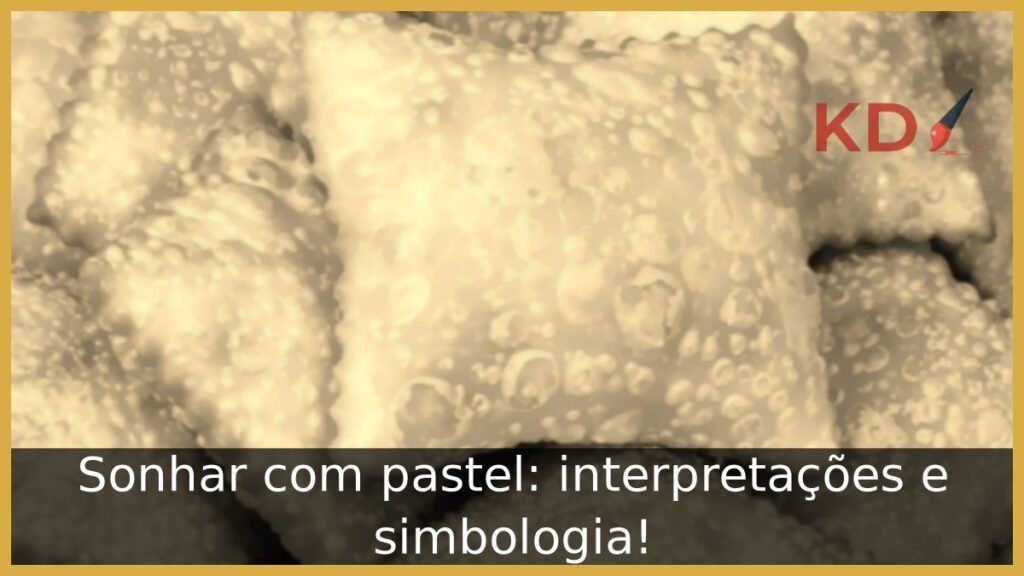 Sonhar com pastel: interpretações e simbologia! 1 Sonhar com pastel: interpretações e simbologia!