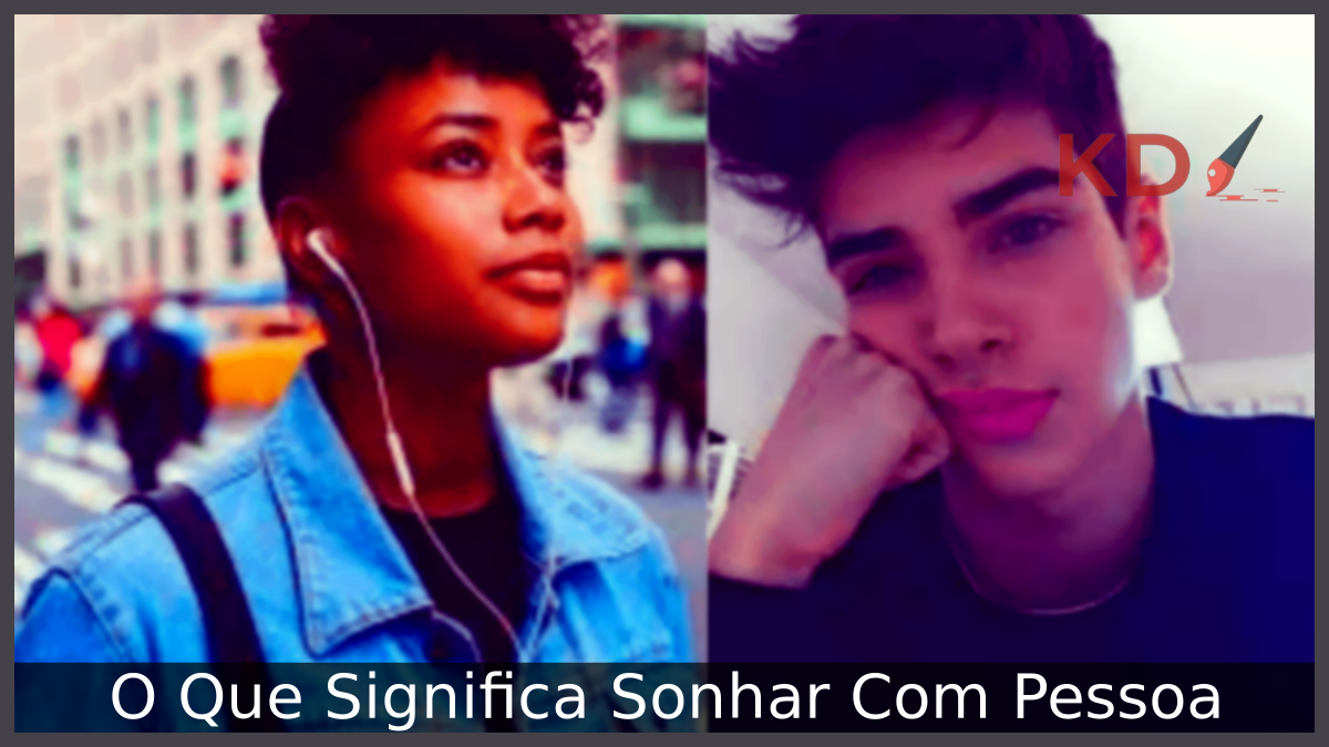 O Que Significa Sonhar Com Pessoa 7 Sonhar Com Pessoa