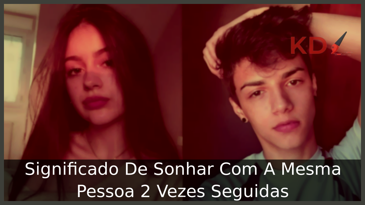 Sonhar Com A Mesma Pessoa 2 Vezes
