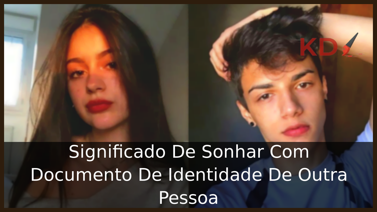 Significado De Sonhar Com Documento De Identidade De Outra Pessoa 15 Sonhar Com Documento De Identidade De Outra Pessoa