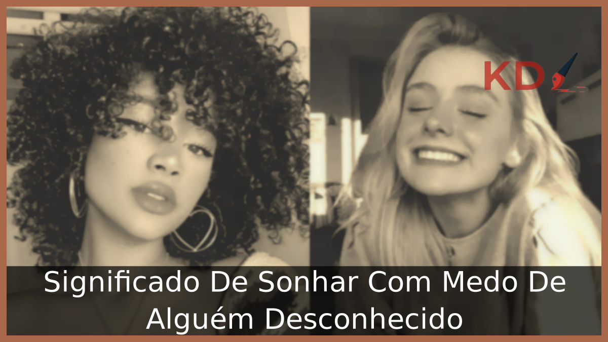 Significado De Sonhar Com Medo De Alguém Desconhecido 9 Sonhar Com Medo De Alguém Desconhecido
