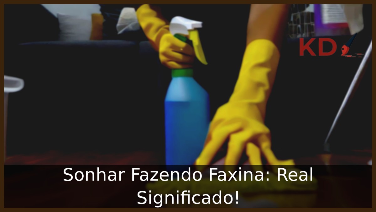 Sonhar Fazendo Faxina: Real Significado! 14 Sonhar Fazendo Faxina