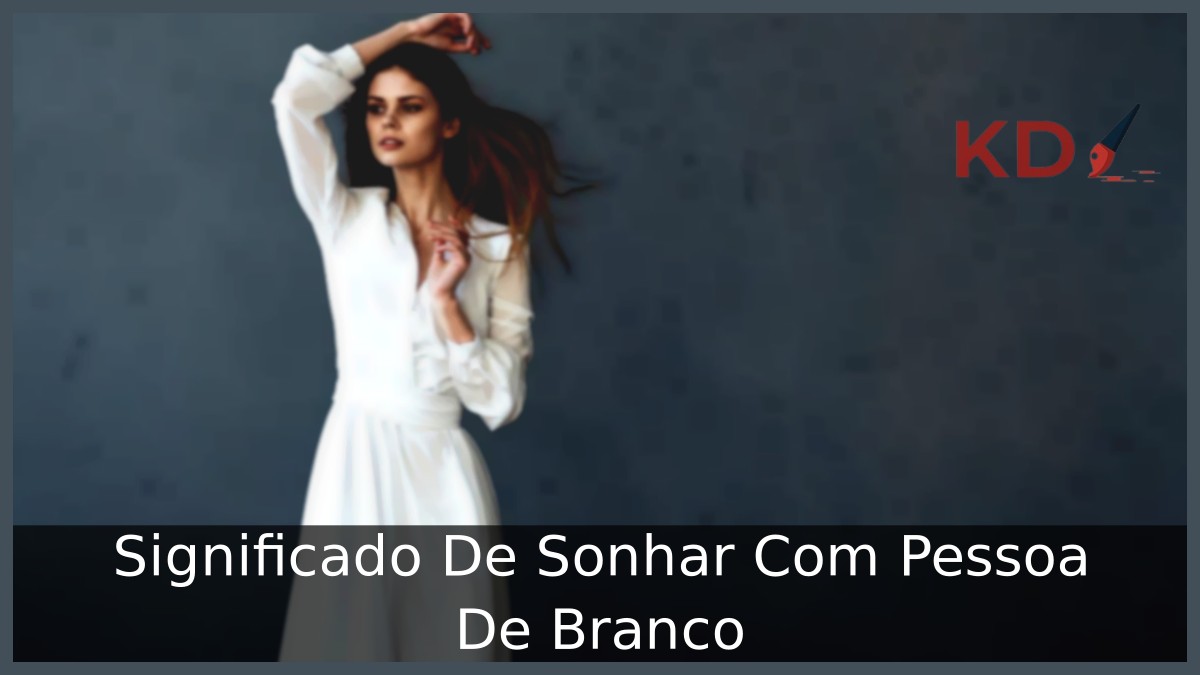 Sonhar Com Pessoa De Branco: Real significado! 1 Sonhar Com Pessoa De Branco