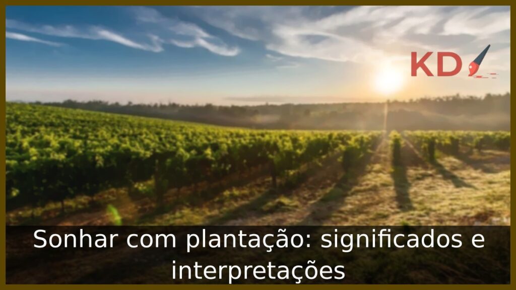 Sonhar com plantação: significados e interpretações.