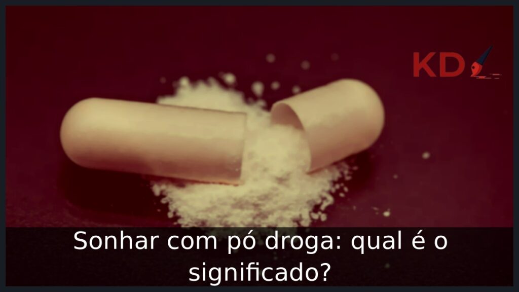 Sonhar com pó droga: qual é o significado? 1 Sonhar com pó droga: qual é o significado?